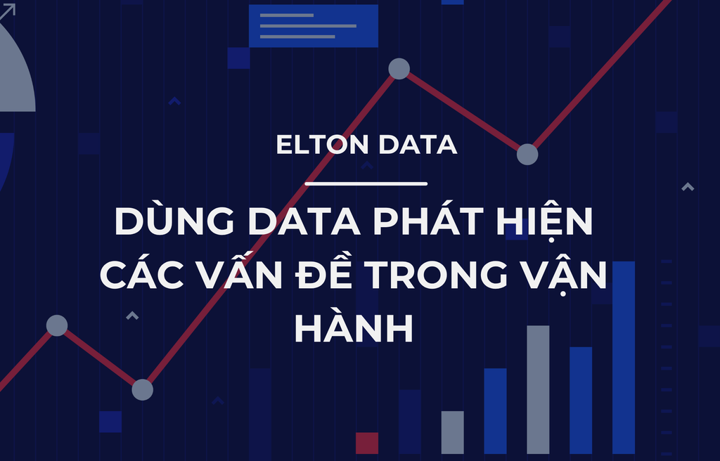 Dùng data vô tình phát hiện vấn đề trong khâu vận hành
